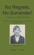 Cover: No Regrets, No Surrender! A Story of a Stroke Survivor! - New Generation Publishing