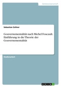 Cover: Gouvernementalitaet nach Michel Foucault. Einfuehrung in die Theorie der Gouvernementalitaet - GRIN Verlag