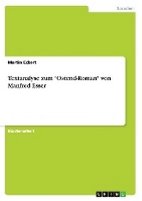 Enlarge image Cover: Textanalyse zum "Ostend-Roman" von Manfred Esser - GRIN Verlag
