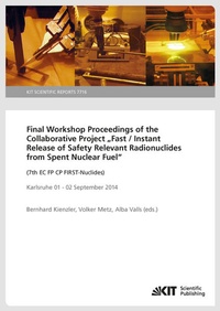 Enlarge image Cover: Final Workshop Proceedings of the Collaborative Project "Fast / Instant Release of Safety Relevant Radionuclides from Spent Nuclear Fuel" (7th EC FP CP FIRST-Nuclides), Karlsruhe 01 - 02 September 2014 - KIT Scientific Publishing