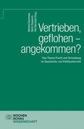 Cover: Vertrieben, geflohen - angekommen? - Wochenschau Verlag