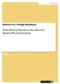 Cover: From Bretton Woods to the idea of a Bretton Woods II system - GRIN Verlag