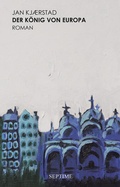 Cover: Der K&ouml;nig von Europa - Septime Verlag