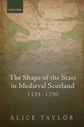 Cover: The Shape of the State in Medieval Scotland, 1124-1290 - OUP eBook