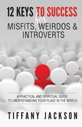 Cover: 12 Keys to Success for Misfits, Weirdos, & Introverts - Deep Roots Publishing