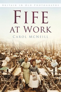 Enlarge image Cover: Fife at Work - The History Press Ltd