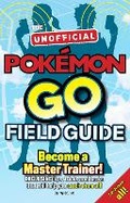 Cover: Pokemon Go The Unofficial Field Guide - Weldon Owen