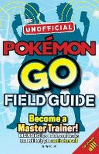 Enlarge image Cover: Pokemon Go The Unofficial Field Guide - Weldon Owen