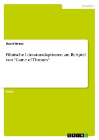 Abbildung von: Filmische Literaturadaptionen am Beispiel von Game of Thrones - GRIN Verlag