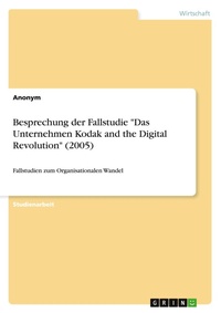 Abbildung von: Besprechung der Fallstudie Das Unternehmen Kodak and the Digital Revolution (2005) - GRIN Verlag