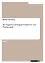 Cover: Wo beginnt ein Plagiat? Definition und Problematik - GRIN Verlag