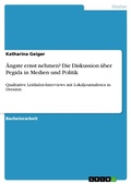 Cover: &Auml;ngste ernst nehmen? Die Diskussion &uuml;ber Pegida in Medien und Politik - GRIN Verlag