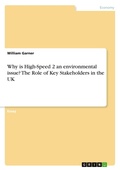 Cover: Why is High-Speed 2 an environmental issue? The Role of Key Stakeholders in the UK - GRIN Verlag