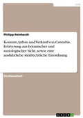 Cover: Konsum, Anbau und Verkauf von Cannabis. Er&ouml;rterung aus botanischer und soziologischer Sicht, sowie eine ausf&uuml;hrliche strafrechtliche Einordnung - GRIN Verlag