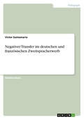 Cover: Negativer Transfer im deutschen und franzoesischen Zweitspracherwerb - GRIN Verlag