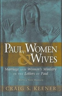 Bild: Paul, Women, and Wives - Marriage and Women`s Ministry in the Letters of Paul - Baker Academic, Div of Baker Publishing Group