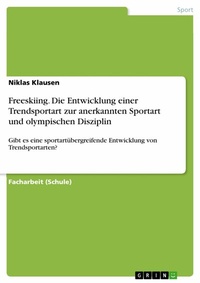 Abbildung von: Freeskiing. Die Entwicklung einer Trendsportart zur anerkannten Sportart und olympischen Disziplin - GRIN Verlag