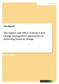 Abbildung von: The impact and effect of project and change management approaches in delivering business change - GRIN Verlag