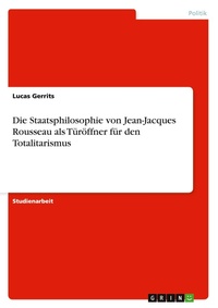 Abbildung von: Die Staatsphilosophie von Jean-Jacques Rousseau als Tueroeffner fuer den Totalitarismus - GRIN Verlag