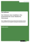 Cover: Das Scheitern eines Analytikers. Das kriminalistische Genie Matthaei bei Duerrenmatt - GRIN Verlag