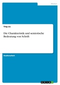 Cover: Die Charakteristik und semiotische Bedeutung von Schrift - GRIN Verlag