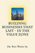 Cover: Building Businesses That Last - In The Value Zone - Fulton Books