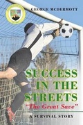 Cover: Success In The Streets The Great Save A Survival Story - Fulton Books