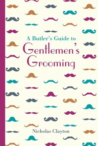 Abbildung von: A Butler's Guide to Gentlemen's Grooming - Batsford
