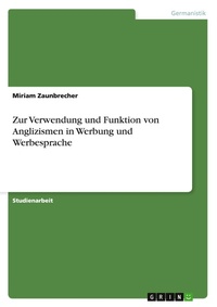 Abbildung von: Zur Verwendung und Funktion von Anglizismen in Werbung und Werbesprache - GRIN Verlag