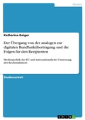 Cover: Der &Uuml;bergang von der analogen zur digitalen Rundfunk&uuml;bertragung und die Folgen f&uuml;r den Rezipienten - GRIN Verlag