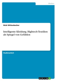 Abbildung von: Intelligente Kleidung. Hightech-Textilien als Spiegel von Gefuehlen - GRIN Verlag