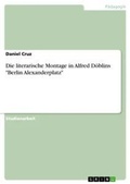Cover: Die literarische Montage in Alfred Doeblins "Berlin Alexanderplatz" - GRIN Verlag