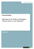 Cover: Rueckstieg in die Hoehle in Heideggers "Platons Lehre von der Wahrheit" - GRIN Verlag