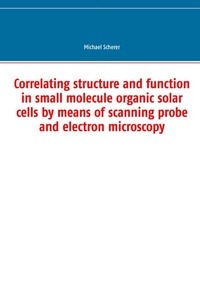 Enlarge image Cover: Correlating structure and function in small molecule organic solar cells by means of scanning probe and electron microscopy - BoD - Books on Demand