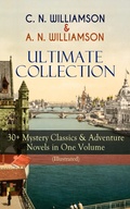 Cover: C. N. WILLIAMSON & A. N. WILLIAMSON Ultimate Collection: 30+ Mystery Classics & Adventure Novels in One Volume (Illustrated) - e-artnow