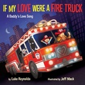 Cover: If My Love Were a Fire Truck - Doubleday Books for Young Readers