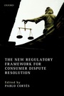 Cover: The New Regulatory Framework for Consumer Dispute Resolution - Oxford University Press