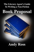 Cover: The Literary Agent's Guide to Writing a Non-Fiction Book Proposal - Andy Ross Agency