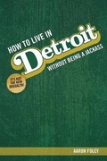Cover: How to Live in Detroit Without Being a Jackass - Belt Publishing