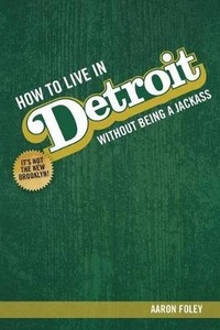 Enlarge image Cover: How to Live in Detroit Without Being a Jackass - Belt Publishing