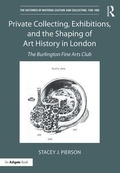Cover: Private Collecting, Exhibitions, and the Shaping of Art History in London - Routledge