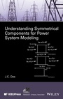 Cover: Understanding Symmetrical Components for Power System Modeling - Wiley-IEEE Press