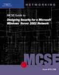 Cover: 70-298: MCSE Guide to Designing Security for Microsoft Windows Server 2003 Network - Delmar Cengage Learning