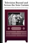 Cover: Television Beyond and Across the Iron Curtain - Cambridge Scholars Publishing
