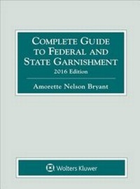 Enlarge image Cover: Complete Guide to Federal and State Garnishment, 2016 Edition - Aspen Publishers Inc.,U.S.