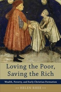 Cover: Loving the Poor, Saving the Rich - Wealth, Poverty, and Early Christian Formation - Baker Academic, Div of Baker Publishing Group
