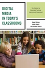 Cover: Digital Media in Today's Classrooms - Rowman & Littlefield Publishers