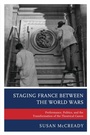 Cover: Staging France between the World Wars - Lexington Books