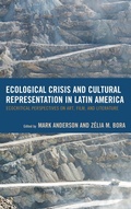Cover: Ecological Crisis and Cultural Representation in Latin America - Lexington Books