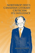 Cover: Northrop Frye's Canadian Literary Criticism and Its Influence - University of Toronto Press